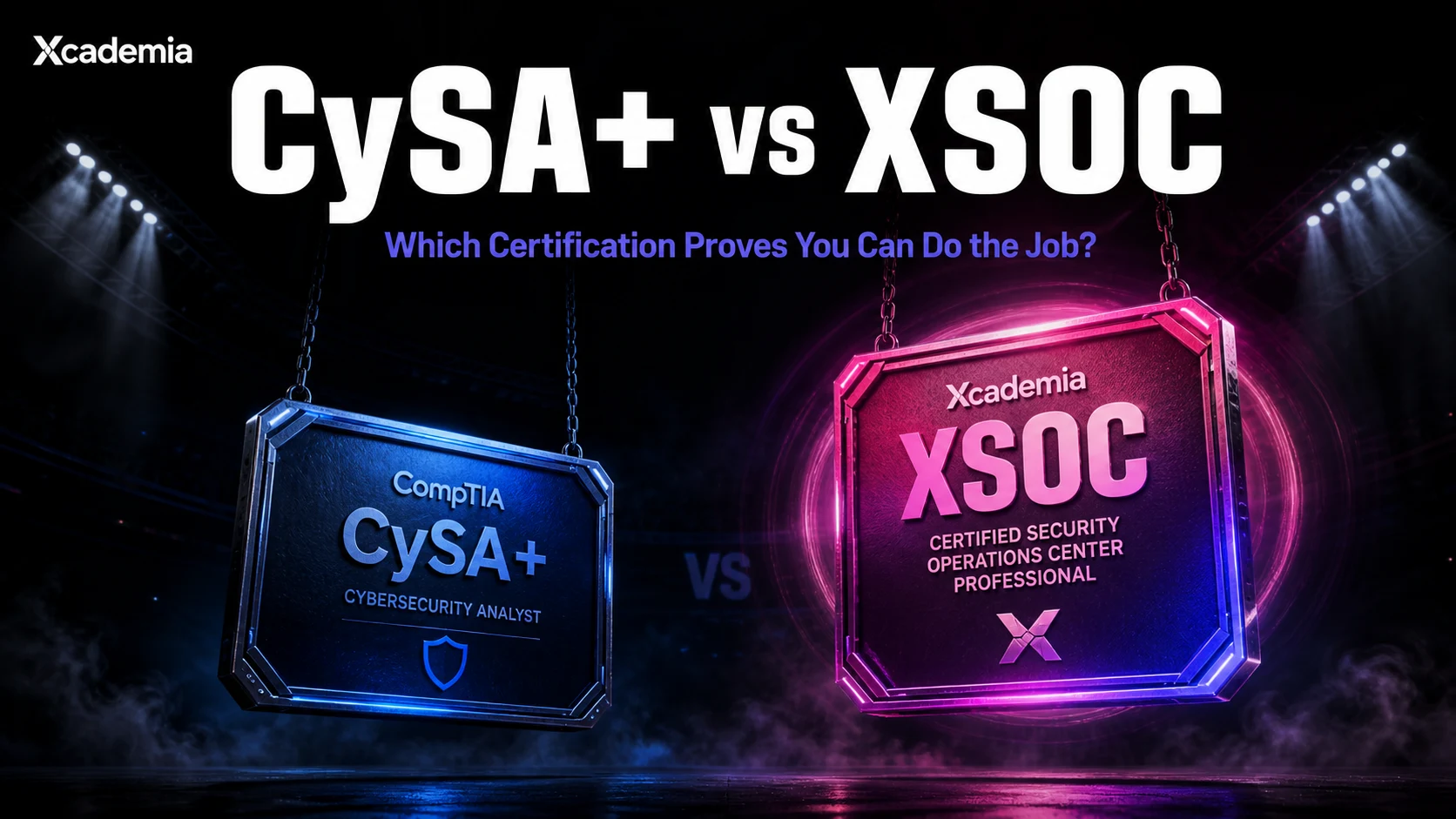 CySA+ vs XSOC:   Which SOC Certification Actually Proves You Can Do the Job?